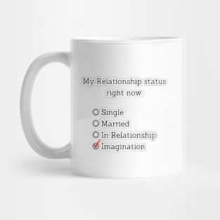 My relationship status right now: Imagination Mug